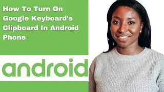 How To Turn On Google Keyboard's Clipboard In Android Phone