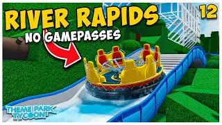 Building The River Rapids WITHOUT GAMEPASSES in Theme Park Tycoon 2! | #12