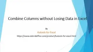 How to merge and combine columns without losing data in Excel