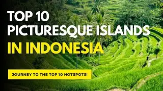 Top 10 Picturesque Islands in Indonesia