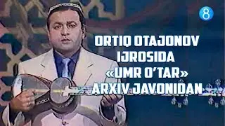 Ortiq Otajonov - Umr o'tar (Arxiv)