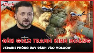 Đêm giao tranh kinh hoàng: ‘Mưa’ UAV của Ukraine trút xuống Moscow | Thời sự quốc tế