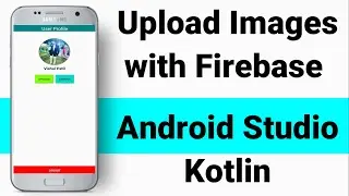 UPLOAD AND RETRIEVE IMAGES WITH FIREBASE STORAGE || ANDROID STUDIO KOTLIN - IMAGE CROP AND UPLOADER