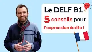 DELF B1 - 5 conseils pour la production écrite !