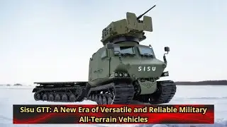 Sisu GTT A New Era of Versatile and Reliable Military All Terrain Vehicles