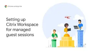 Chrome OS Demo: Setting up Citrix Workspace for managed guest sessions