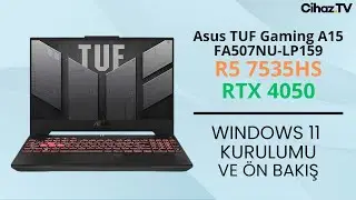 Asus TUF Gaming A15 FA507NU-LP159 R5 7535HS RTX 4050 Windows 11 Kurulumu ve Ön İnceleme