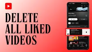 How to Delete All Liked Videos on YouTube