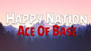 Ace Of Base - Happy Nation (Lyrics)
