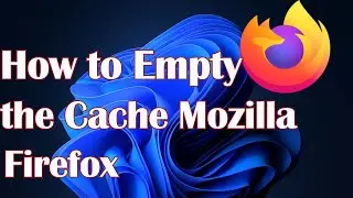 How to Empty the Cache in Windows 11's Mozilla Firefox