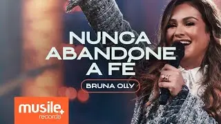 Bruna Olly – Nunca Abandone a Fé (Ao Vivo)