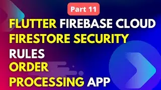 Flutter Firebase Cloud Firestore Security Rules | Building an Order Processing App with Flutter