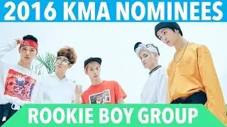 2016 K-VILLE MUSIC AWARDS (KMA'S) - BEST ROOKIE BOY GROUP NOMINEES