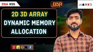 Lecture 55 : Dynamic Memory Allocation of 2D and 3D Arrays in C++ ||  DSA Placement Series