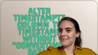 Dba: ALTER timestamptz column to timestamp without 