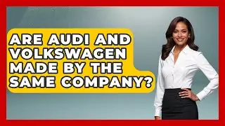 Are Audi And Volkswagen Made By The Same Company? - Germany Made Simple