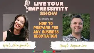 How to Prepare for Any Business Negotiation with Eugene Loc | Live Your Impressivity Show