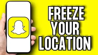 How To Freeze Your Location On Snapchat