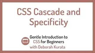 CSS Cascade and Specificity (Clip 19): Gentle Introduction to CSS for Beginners