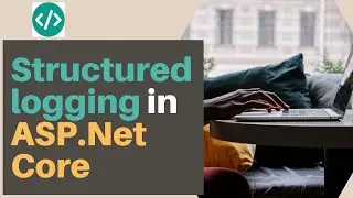 Structured logging - what is it, why is it useful and how do we do it in Asp.Net Core