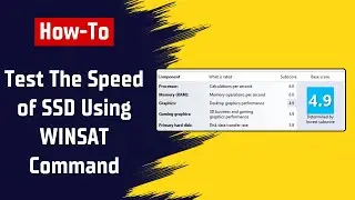 How To Test The Speed of SSD Using WINSAT Command In Windows 10, 11