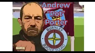 Andrew 'pot' Porter Burnley Suicide squad tells all!