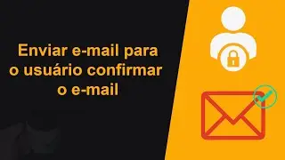 Como enviar e-mail para o usuário confirmar o cadastro