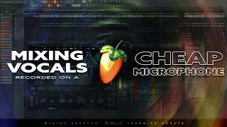 Mixing Vocals Recorded on a Cheap Microphone | FL Studio 20 (Part 1/2)