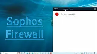 How to fixed Sophos Connect Service Unavailable Error