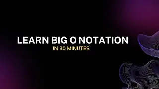 Learn Big O Notation in 30 Minutes: Comprehensive Overview