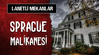 Bir Cinayetle Lanetlenen Ev: SPRAGUE MALİKANESİ | Lanetli Mekanlar #2 - Paranormal Olaylar