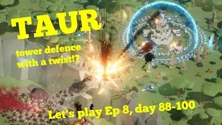 TAUR, tower defence wit a twist!? Lets Play Ep8, day 88-100...Boss WAVE