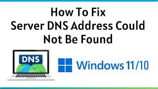 How To Fix Server DNS Address Could Not Be Found in Windows 10