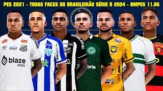 PES 2021 - TODAS AS FACES DO BRASILEIRÃO SÉRIE B 2024 NO PATCH BMPES 2024 (11.06) - 4K60FPS