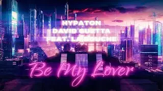 Hypaton x David Guetta - Be My Lover (feat La Bouche) [2023 Mix] (Official Video)