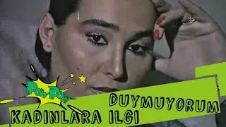 İlgi duymuyorum kadınlara...