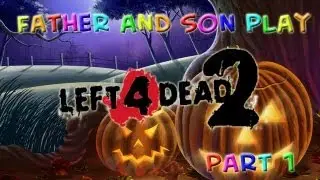 Father and Son Play: Left 4 Dead 2 - Part 1 of 4  (Dark Carnival)