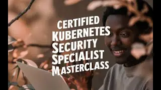 Certified Kubernetes Security Specialist Masterclass. 