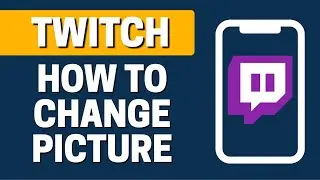 How To Change Picture In Twitch On Mobile