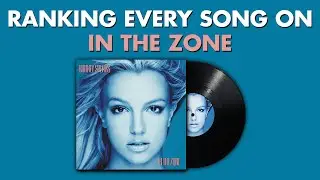 Ranking EVERY SONG On In The Zone By Britney Spears 🔞 #BritneyMarathon Ep.4