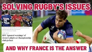 SOLVING RUGBY'S ISSUES | Why the Answer is ALWAYS France