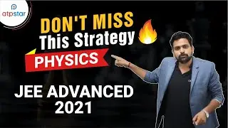 Super Strategy for JEE Advanced 2021 | Physics | 3 Month plan | ATP STAR | Master Tips to score high