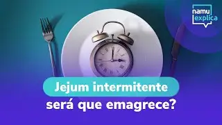 Jejum intermitente funciona? - NAMU EXPLICA