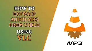 How to extract audio MP3 from video using VLC Media Player