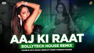 Aaj Ki Raat - Stree2 | Cover Song - Bollytech House Remix By @iamharshraizada | Diya Ghosh