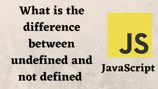 what is the difference between undefined and not defined in JavaScript