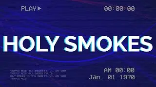 Trippie Redd - Holy Smokes (Lyrics) ft. Lil Uzi Vert
