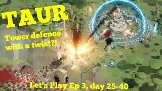 TAUR, tower defence with a twist?! Lets Play Ep3 day 25-40