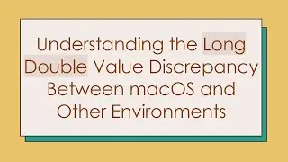 Understanding the Long Double Value Discrepancy Between macOS and Other Environments