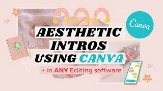 Aesthetic Intros using Canva (in any editing software)